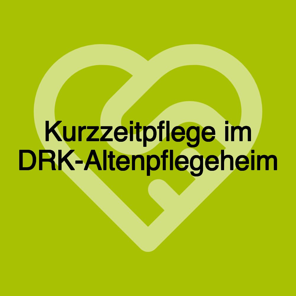 Kurzzeitpflege im DRK-Altenpflegeheim