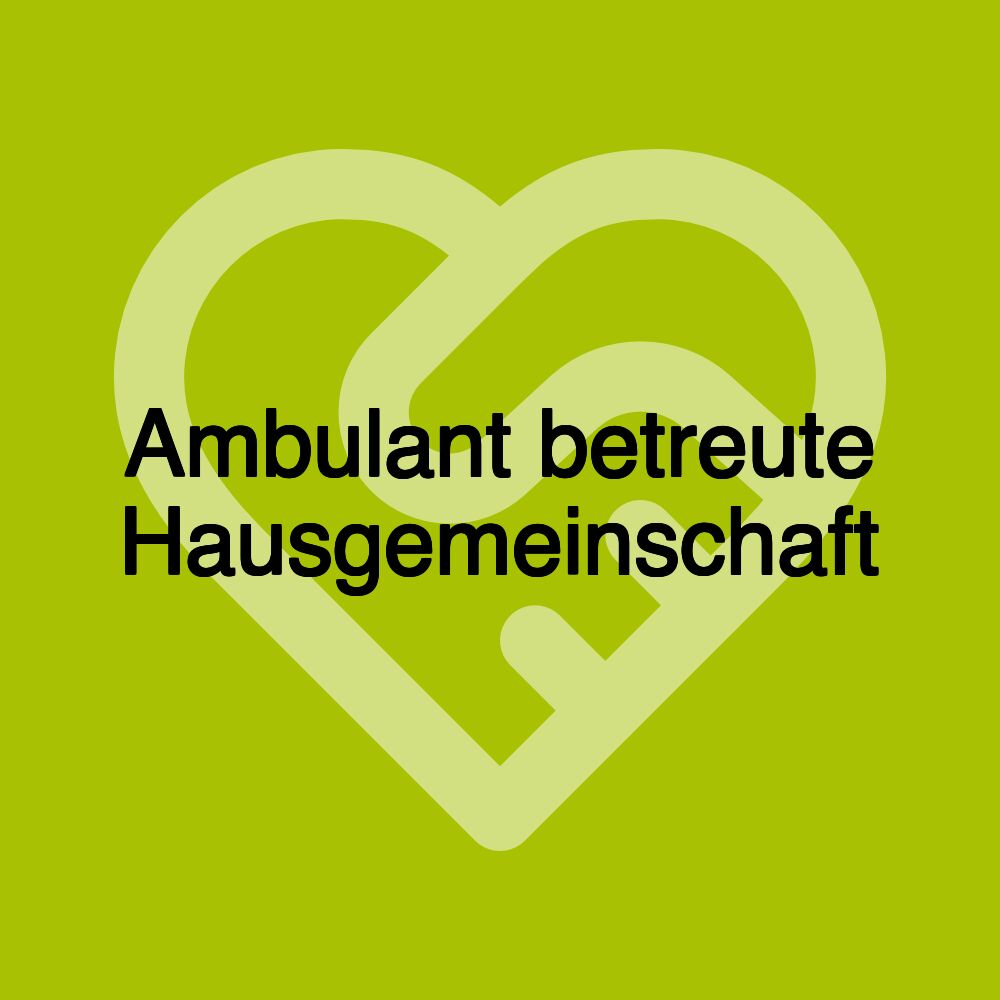 Ambulant betreute Hausgemeinschaft