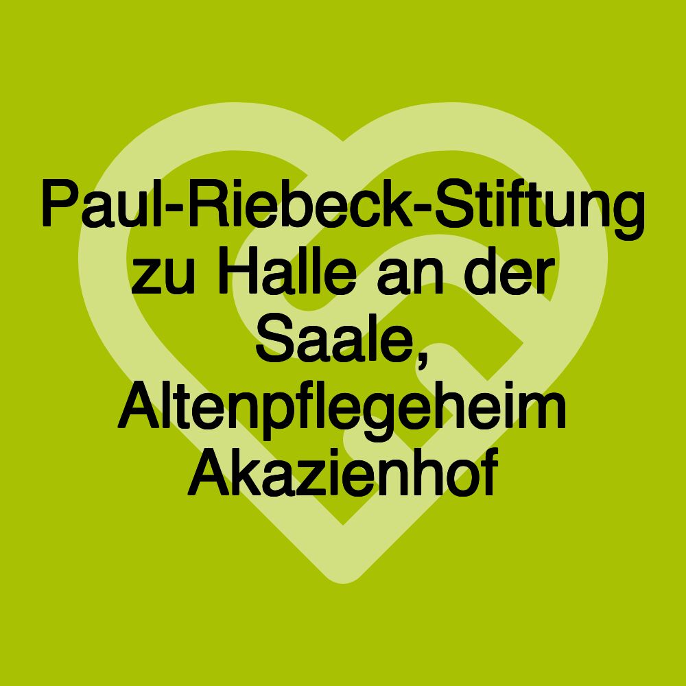 Paul-Riebeck-Stiftung zu Halle an der Saale, Altenpflegeheim Akazienhof