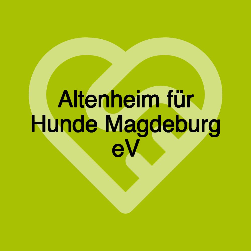 Altenheim für Hunde Magdeburg eV