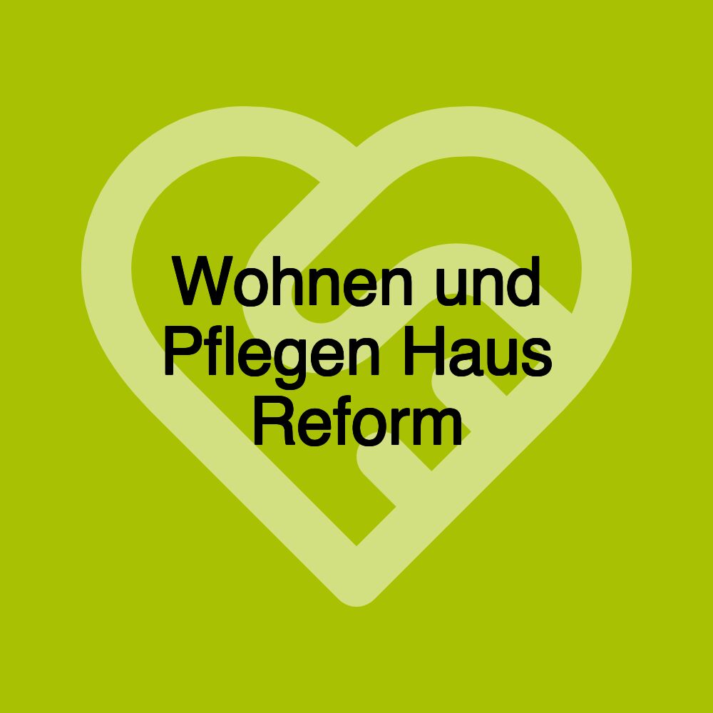 Wohnen und Pflegen Haus Reform