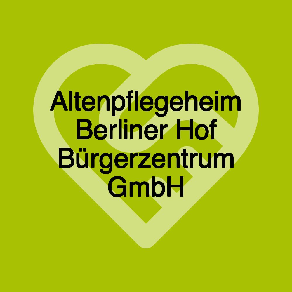 Altenpflegeheim Berliner Hof Bürgerzentrum GmbH