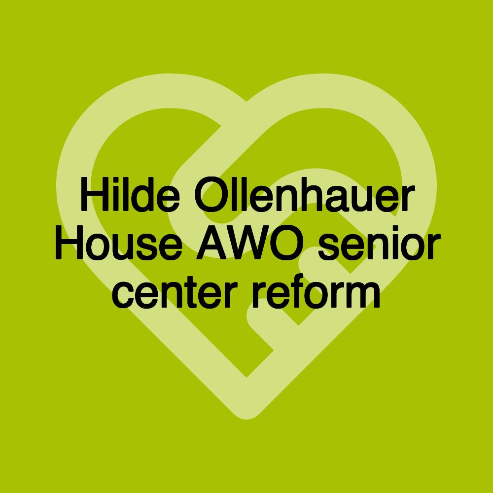 Hilde Ollenhauer House AWO senior center reform