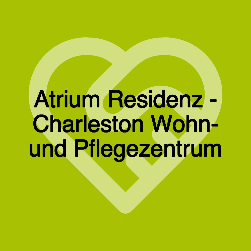 Atrium Residenz - Charleston Wohn- und Pflegezentrum