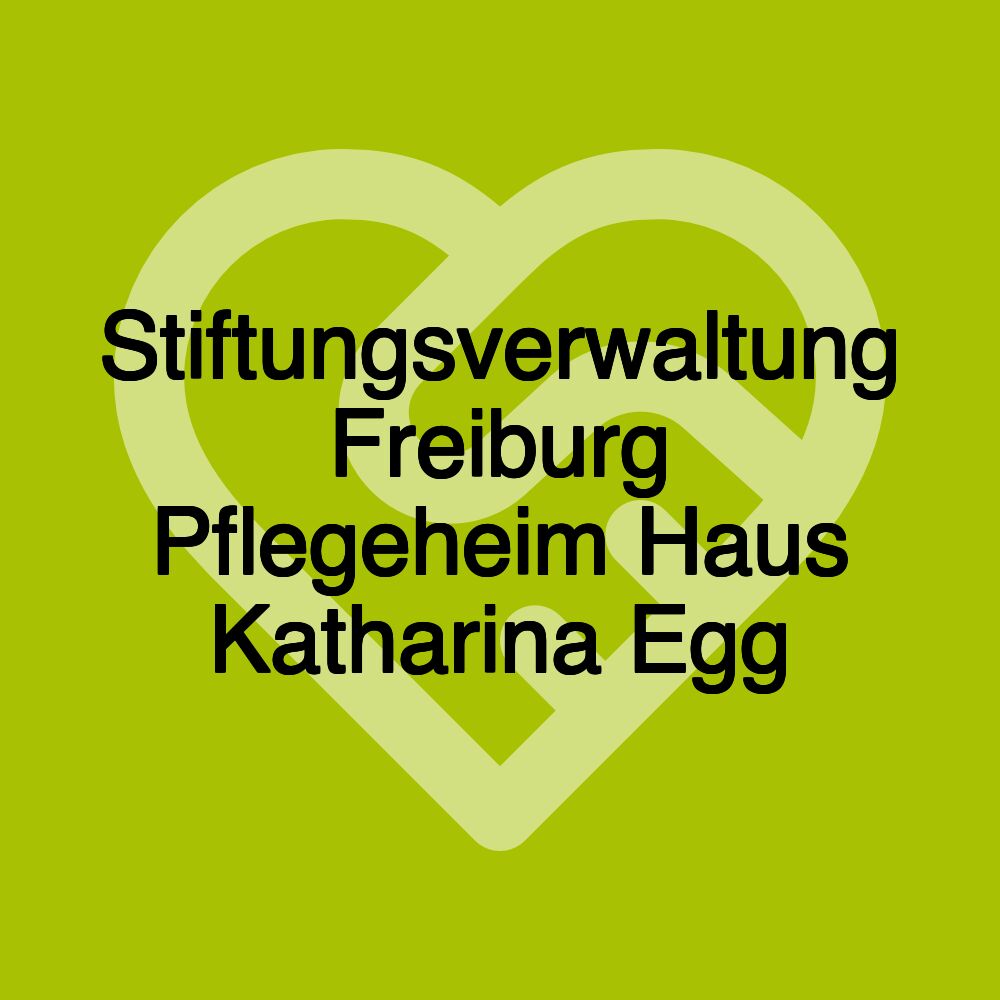 Stiftungsverwaltung Freiburg Pflegeheim Haus Katharina Egg