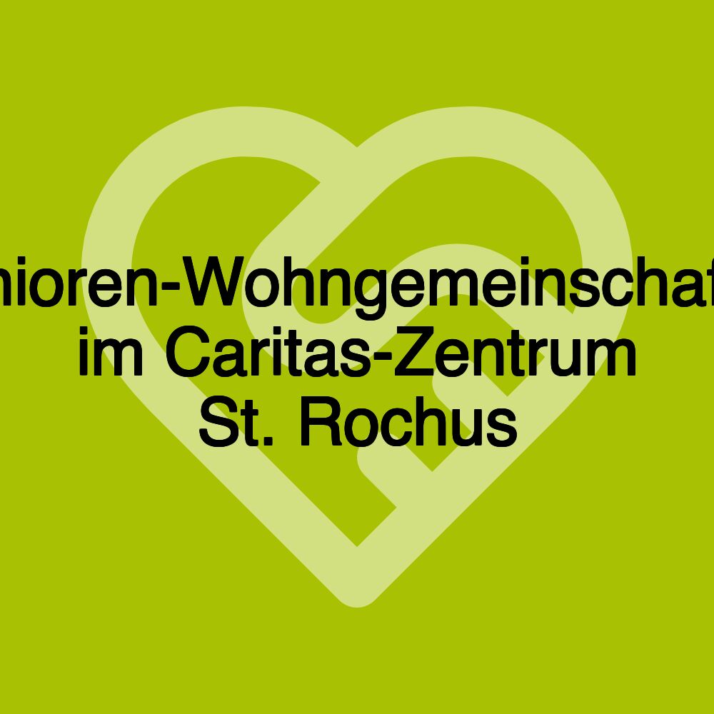 Senioren-Wohngemeinschaften im Caritas-Zentrum St. Rochus