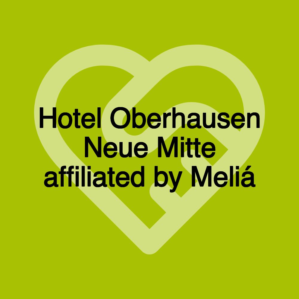 Hotel Oberhausen Neue Mitte affiliated by Meliá