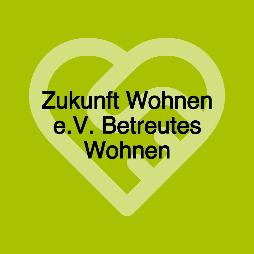 Zukunft Wohnen e.V. Betreutes Wohnen