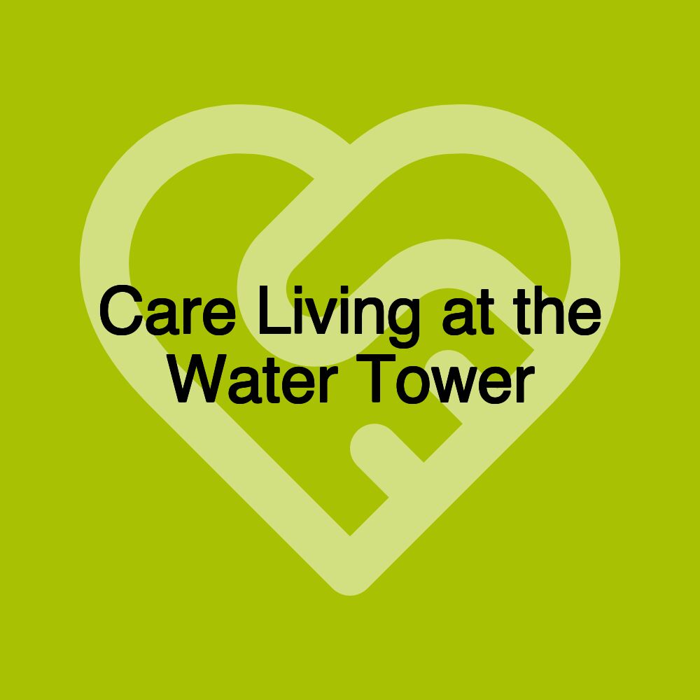 Care Living at the Water Tower