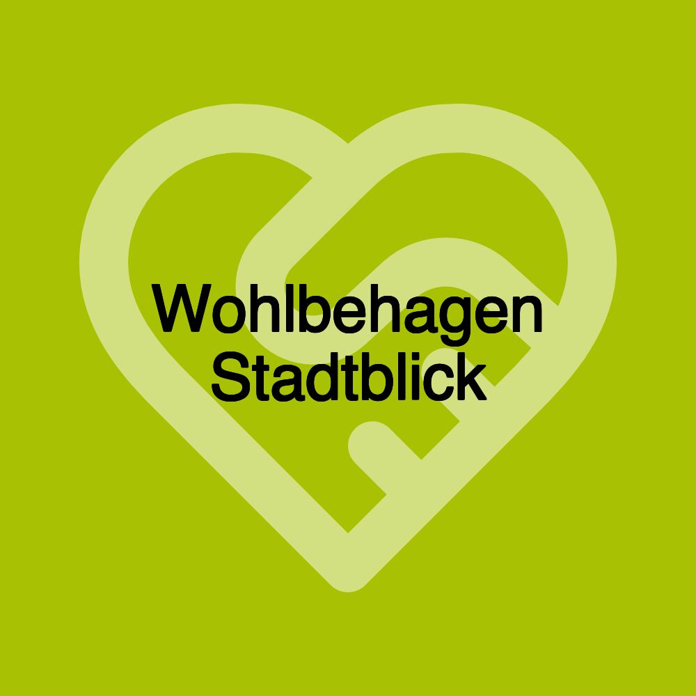 Wohlbehagen Stadtblick