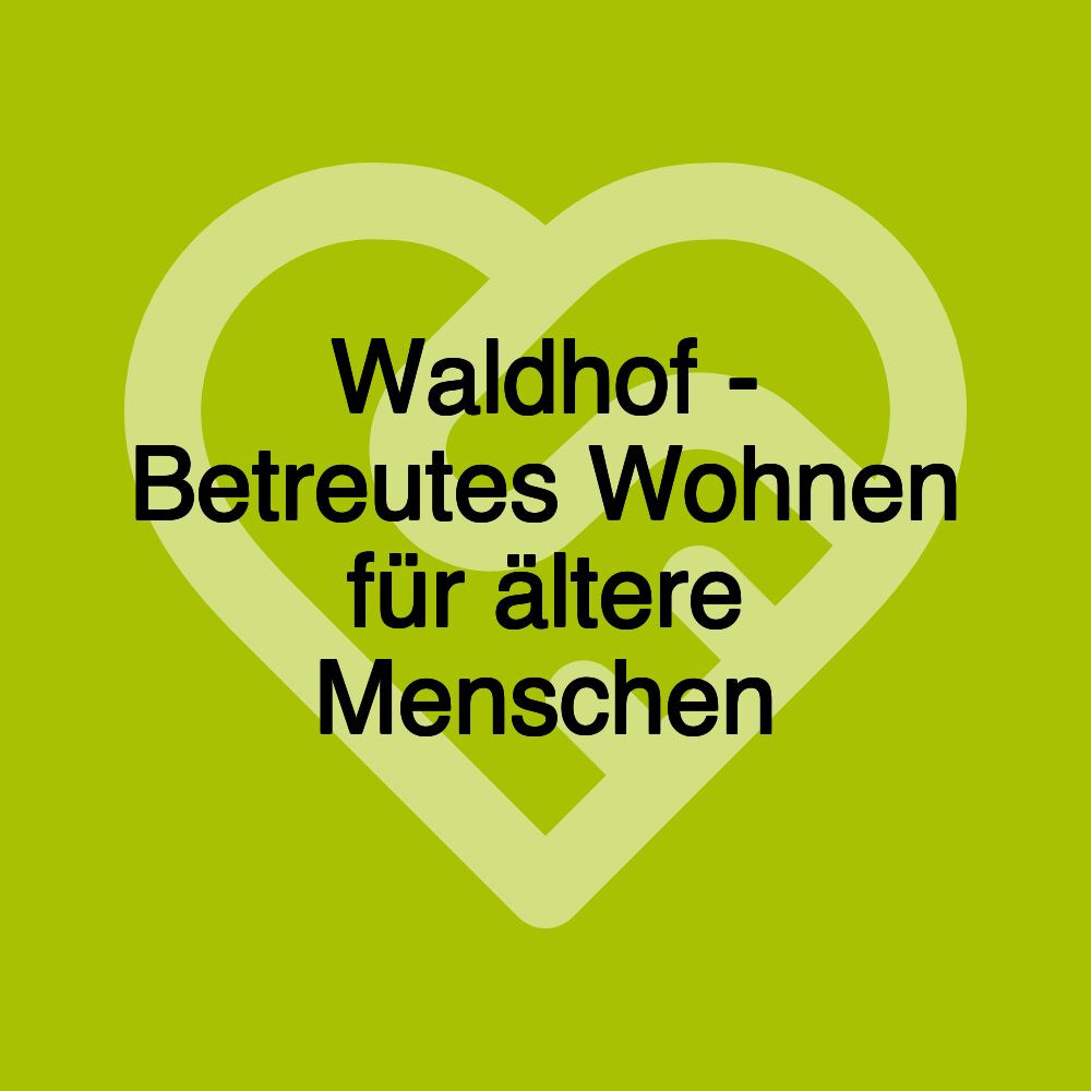 Waldhof - Betreutes Wohnen für ältere Menschen