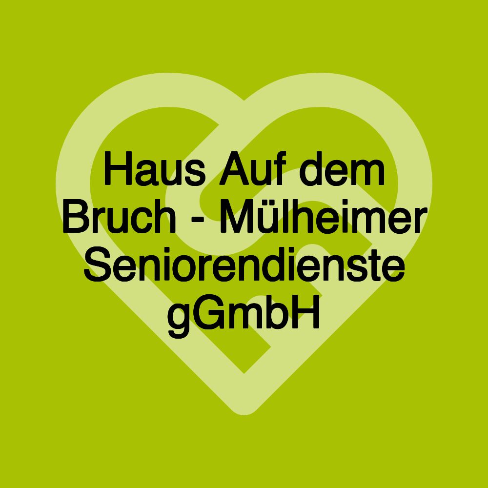 Haus Auf dem Bruch - Mülheimer Seniorendienste gGmbH