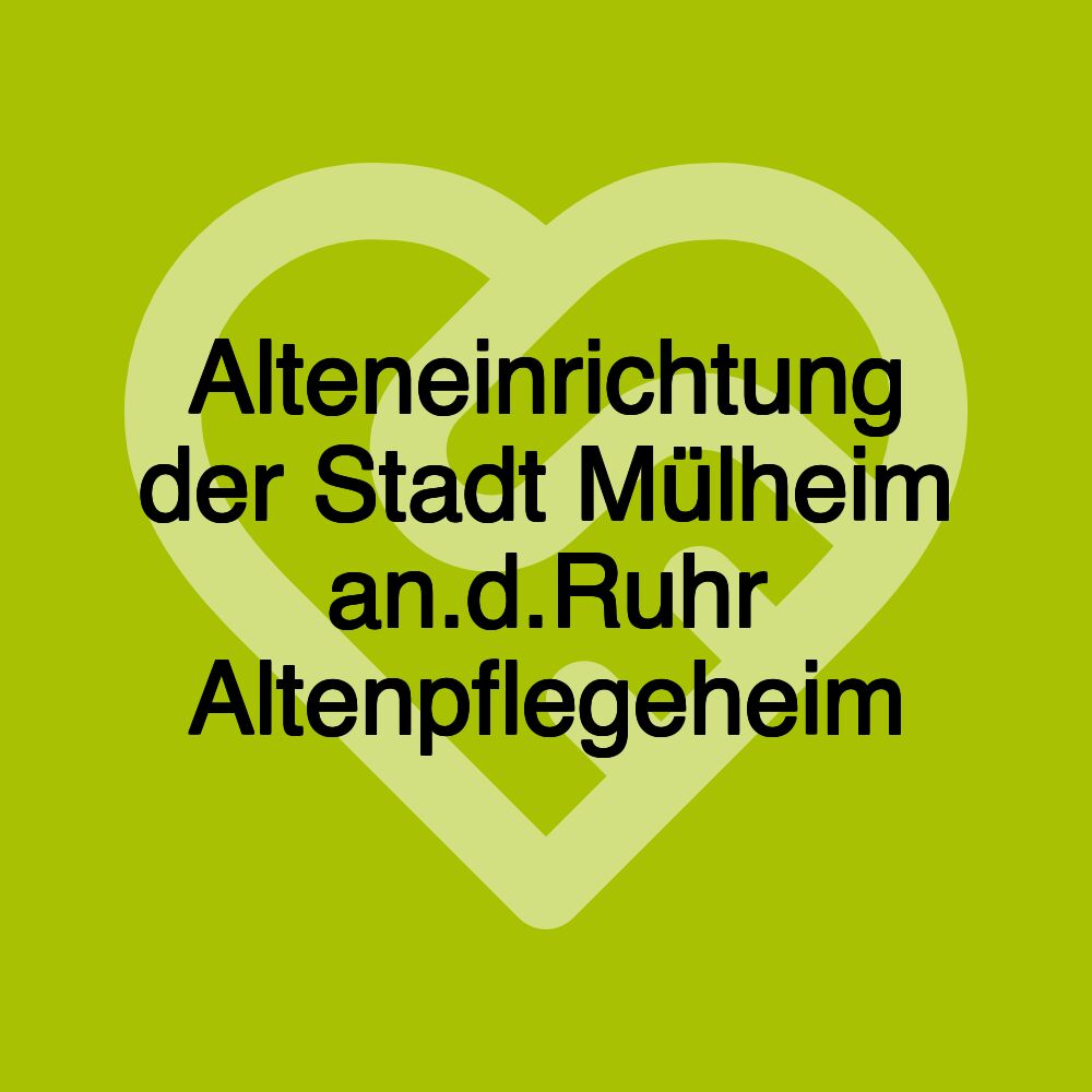 Alteneinrichtung der Stadt Mülheim an.d.Ruhr Altenpflegeheim