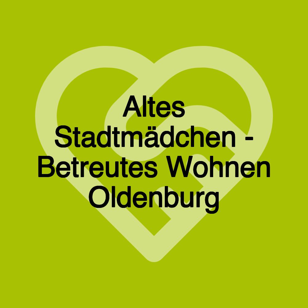 Altes Stadtmädchen - Betreutes Wohnen Oldenburg