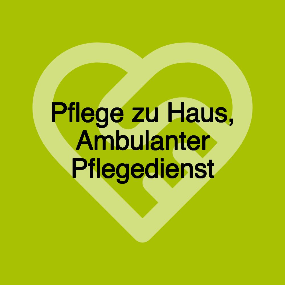 Pflege zu Haus, Ambulanter Pflegedienst