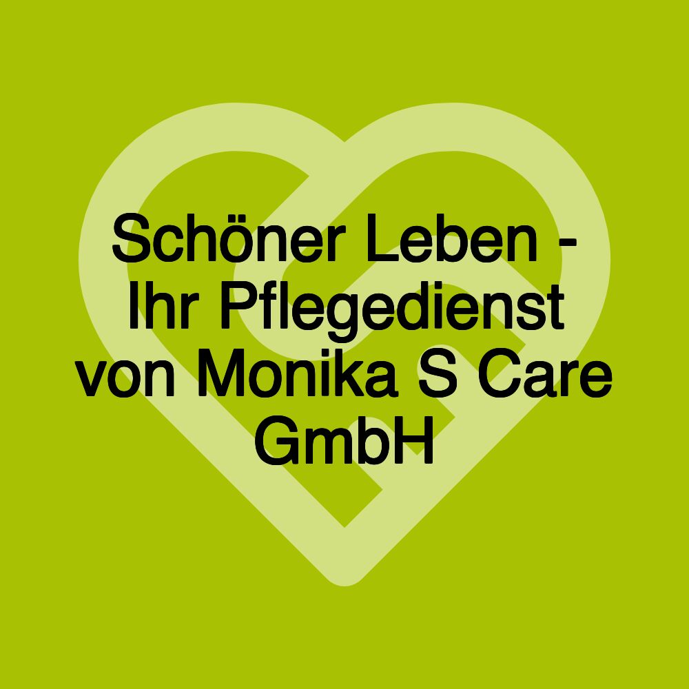 Schöner Leben - Ihr Pflegedienst von Monika S Care GmbH