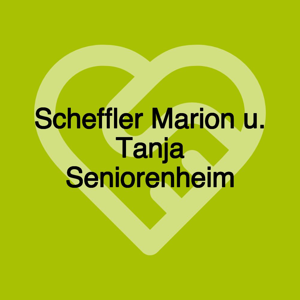 Scheffler Marion u. Tanja Seniorenheim