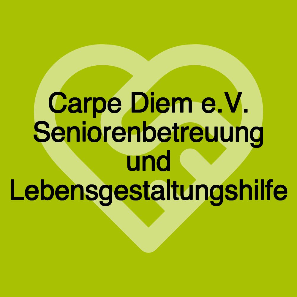 Carpe Diem e.V. Seniorenbetreuung und Lebensgestaltungshilfe