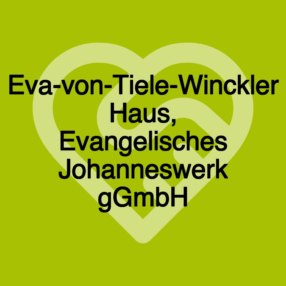 Eva-von-Tiele-Winckler Haus, Evangelisches Johanneswerk gGmbH