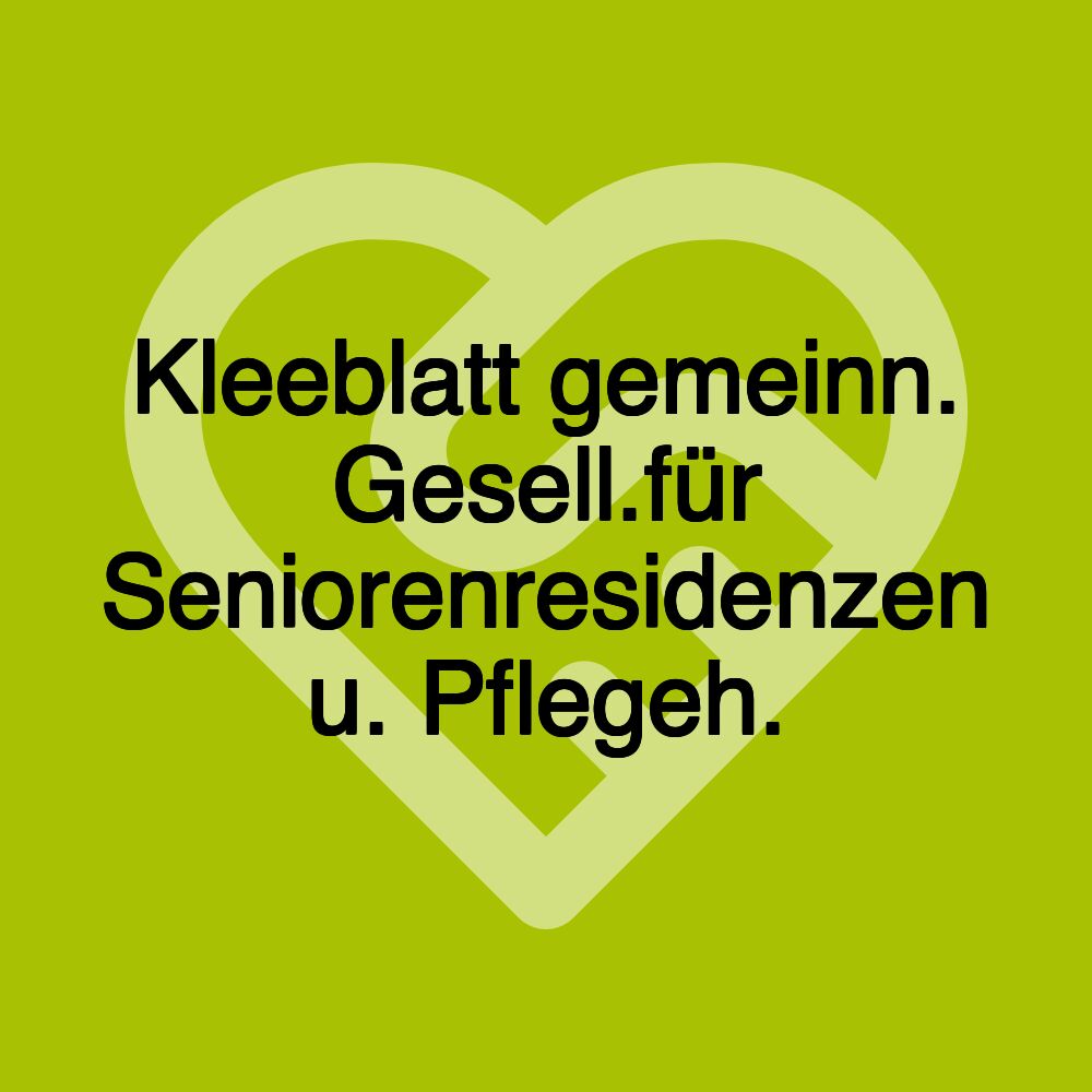 Kleeblatt gemeinn. Gesell.für Seniorenresidenzen u. Pflegeh.