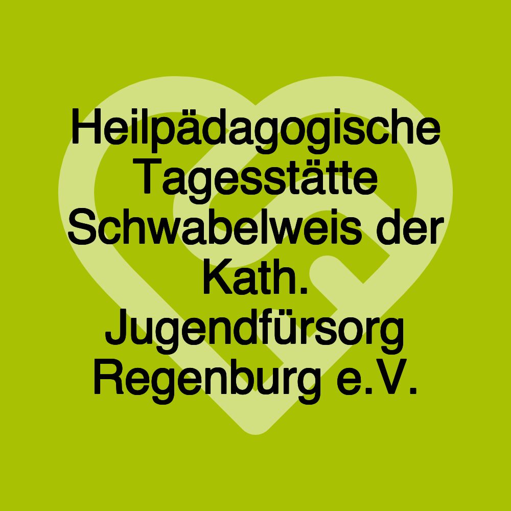 Heilpädagogische Tagesstätte Schwabelweis der Kath. Jugendfürsorg Regenburg e.V.