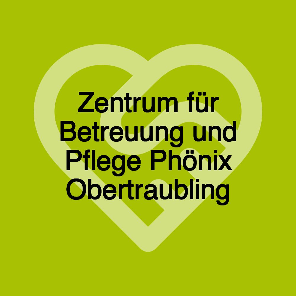 Zentrum für Betreuung und Pflege Phönix Obertraubling