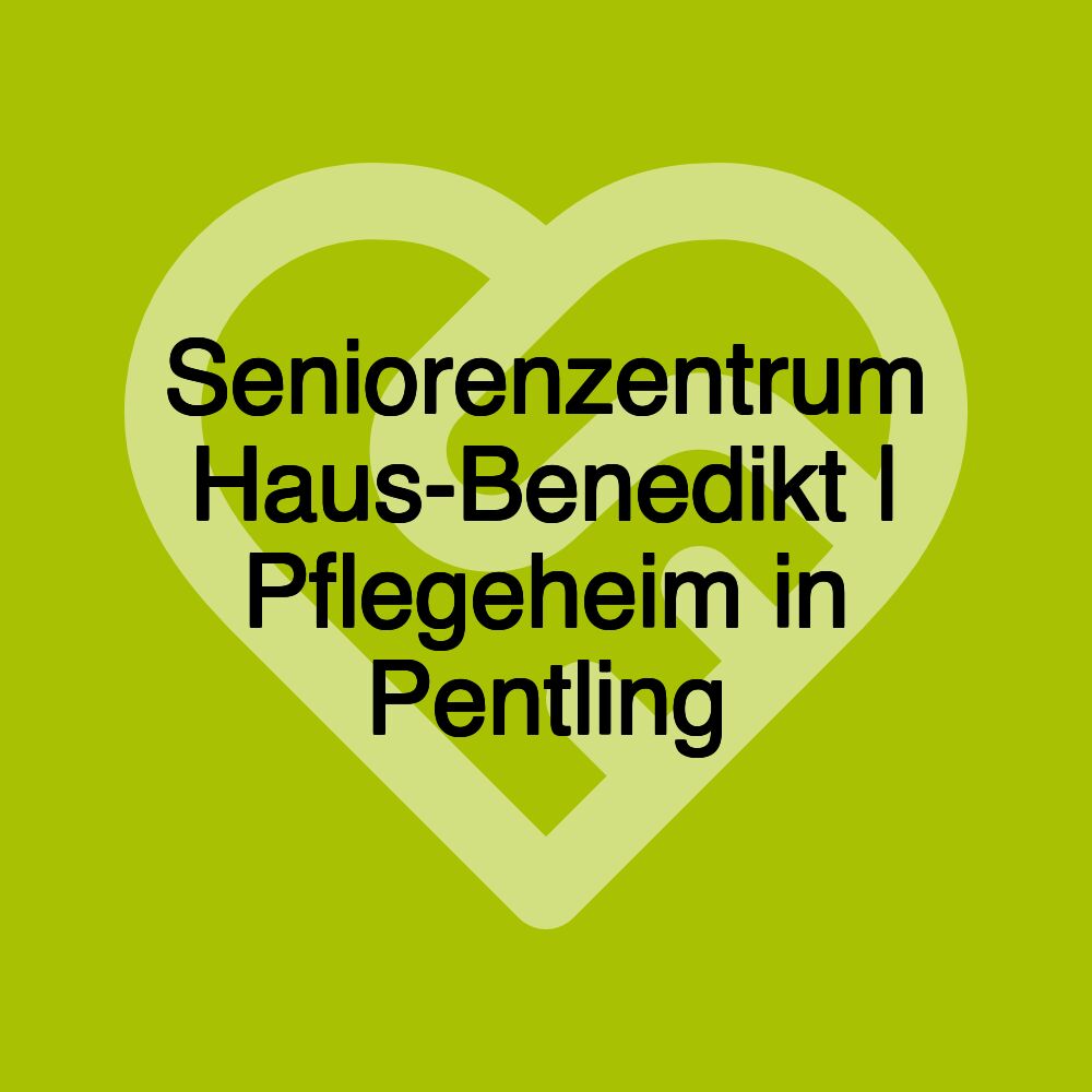 Seniorenzentrum Haus-Benedikt | Pflegeheim in Pentling