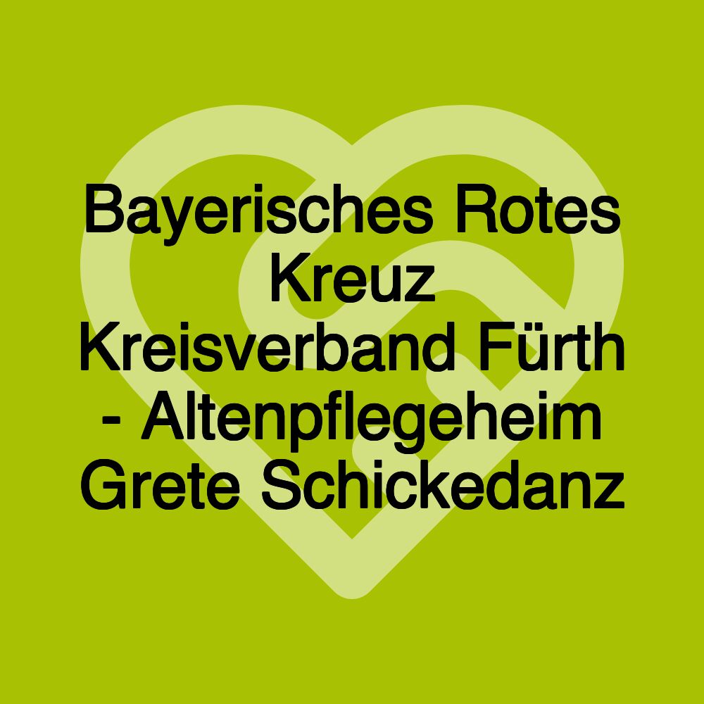 Bayerisches Rotes Kreuz Kreisverband Fürth - Altenpflegeheim Grete Schickedanz