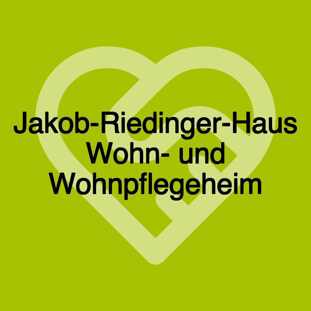 Jakob-Riedinger-Haus Wohn- und Wohnpflegeheim