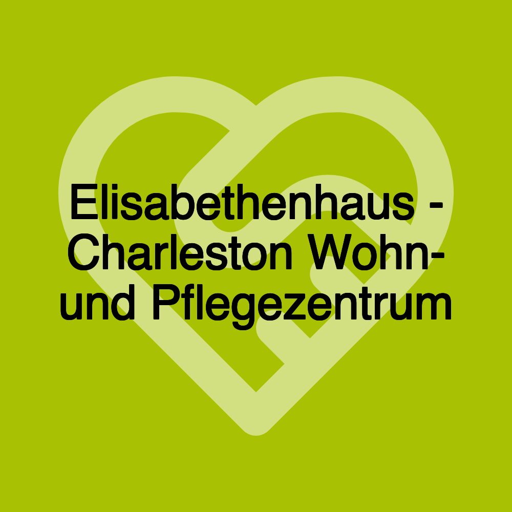 Elisabethenhaus - Charleston Wohn- und Pflegezentrum