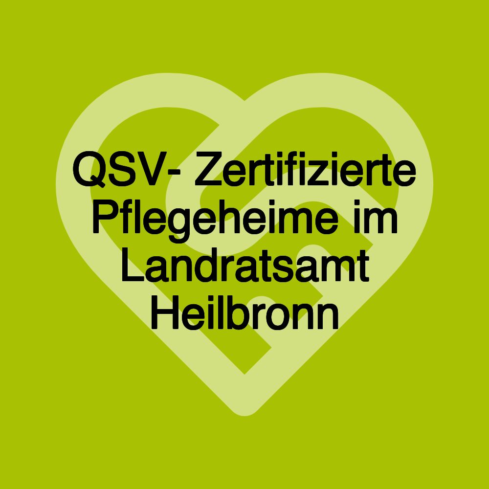 QSV- Zertifizierte Pflegeheime im Landratsamt Heilbronn