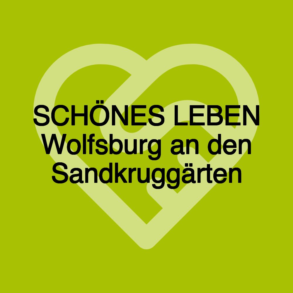 SCHÖNES LEBEN Wolfsburg an den Sandkruggärten