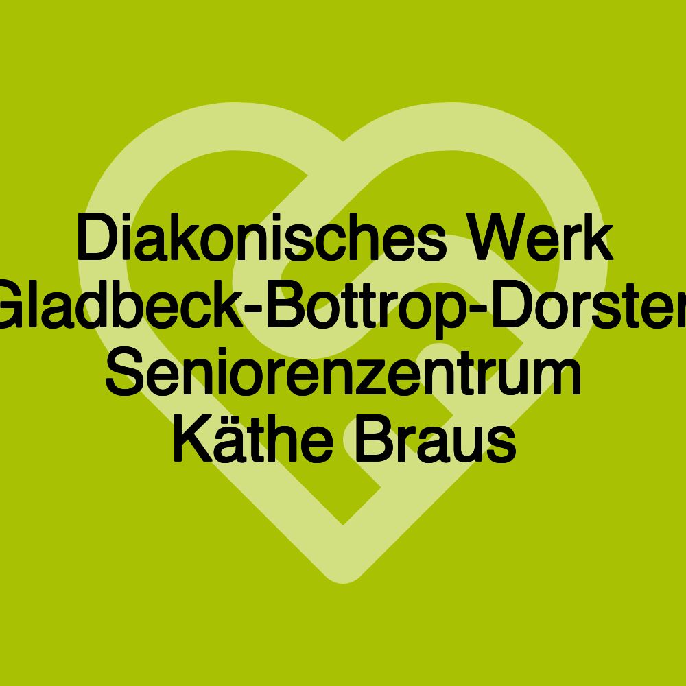 Diakonisches Werk Gladbeck-Bottrop-Dorsten Seniorenzentrum Käthe Braus