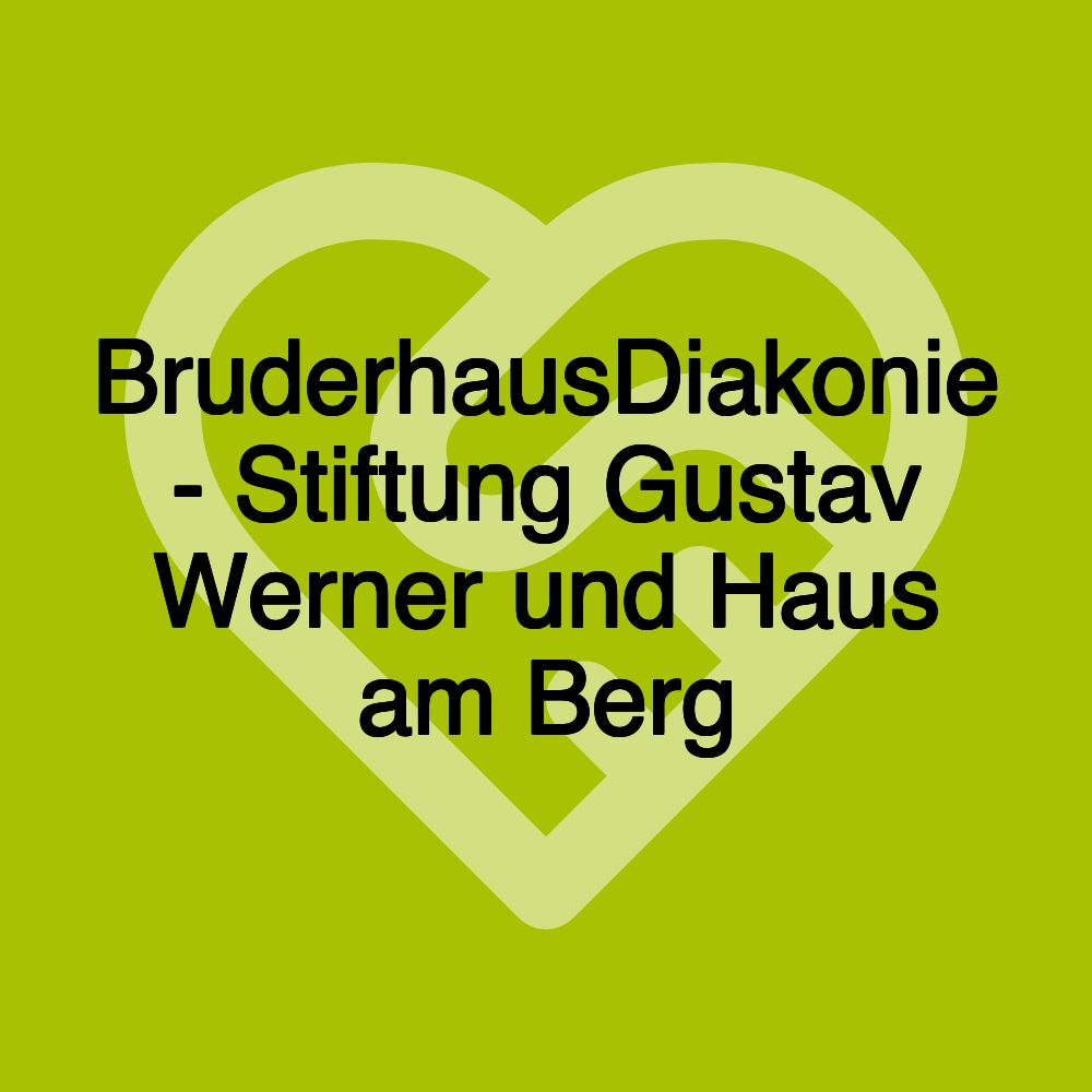 BruderhausDiakonie - Stiftung Gustav Werner und Haus am Berg