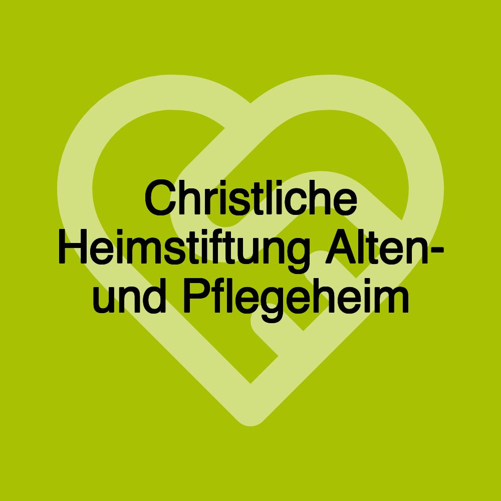 Christliche Heimstiftung Alten- und Pflegeheim