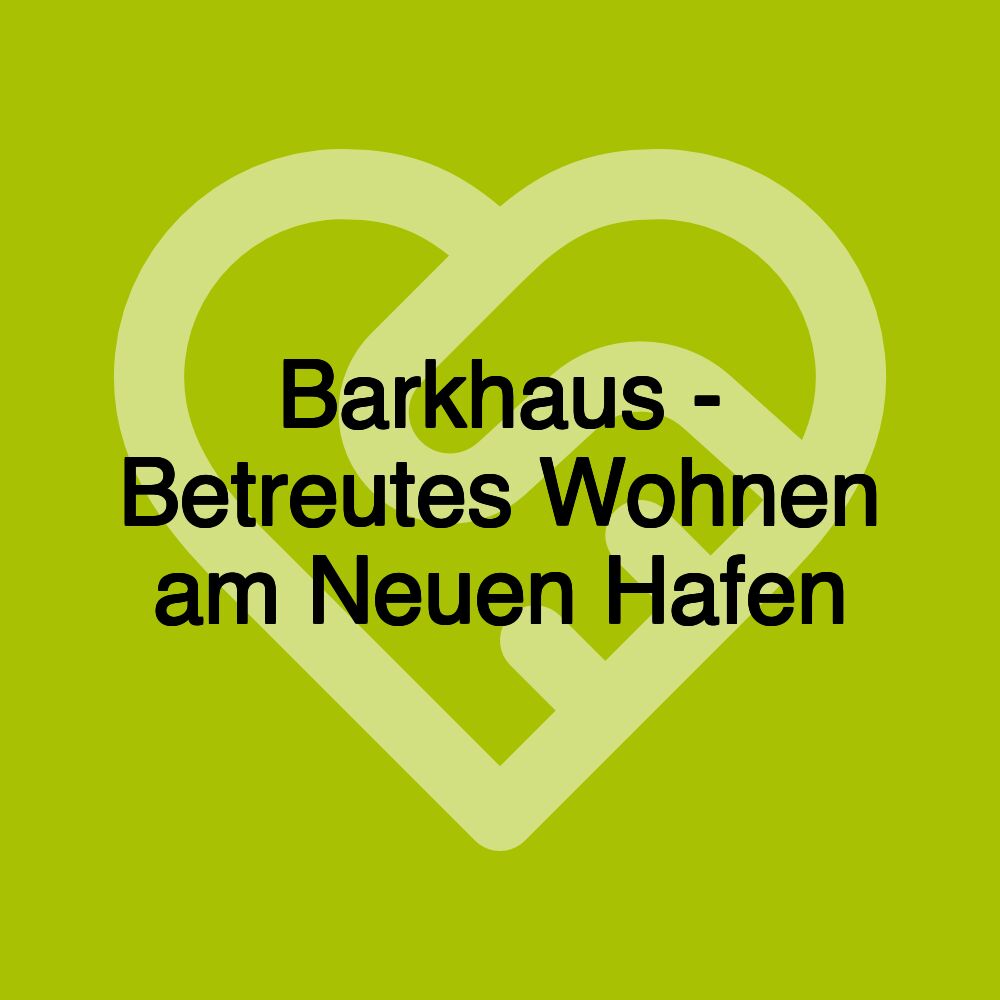 Barkhaus - Betreutes Wohnen am Neuen Hafen