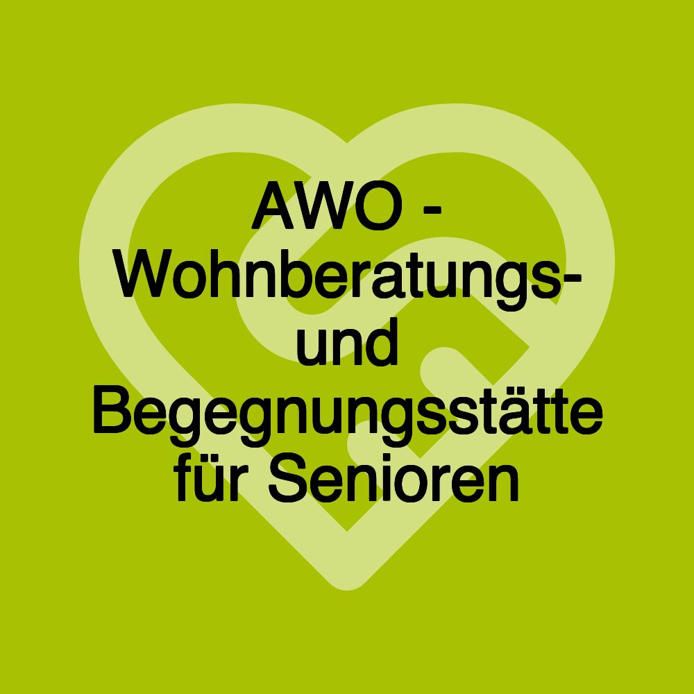 AWO - Wohnberatungs- und Begegnungsstätte für Senioren