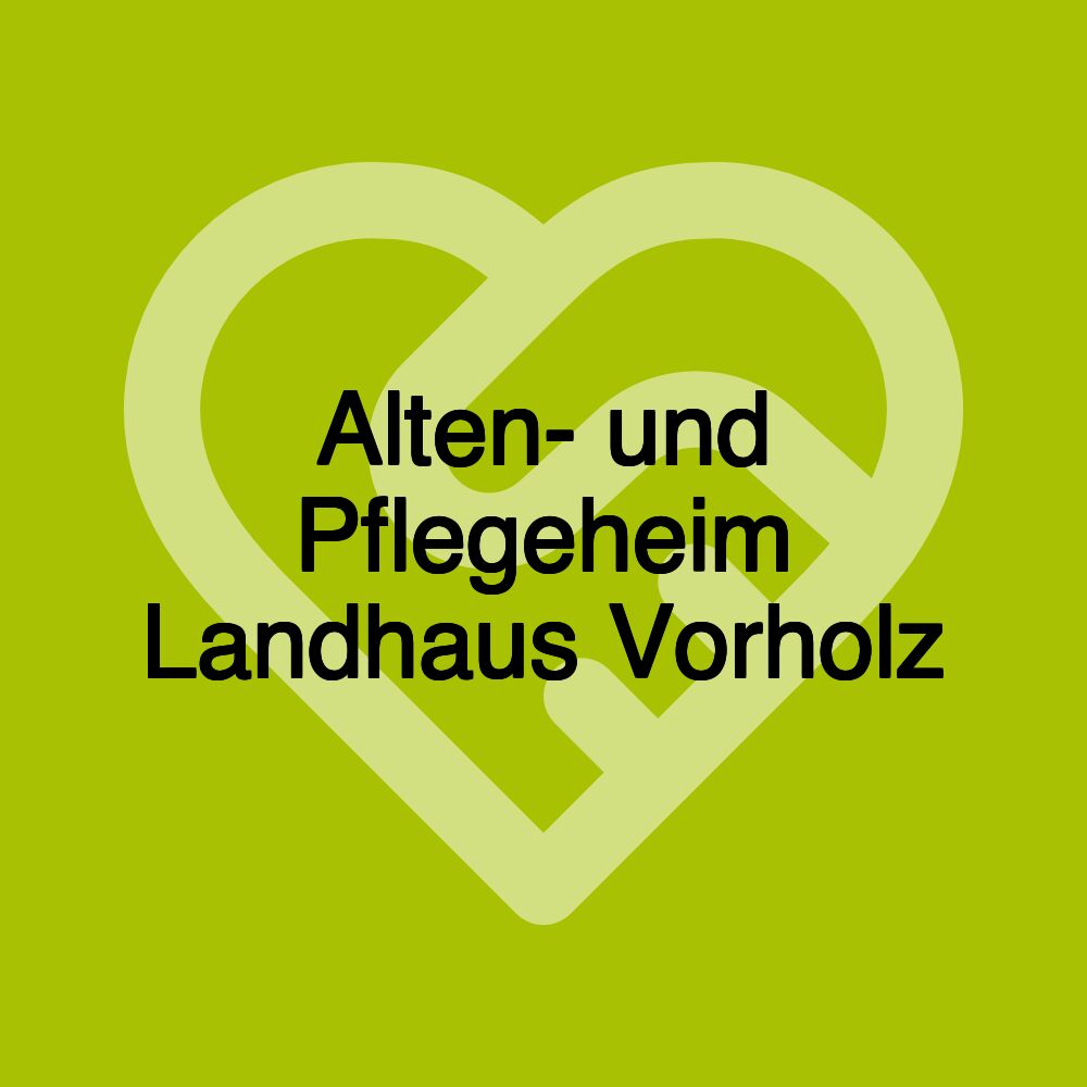 Alten- und Pflegeheim Landhaus Vorholz