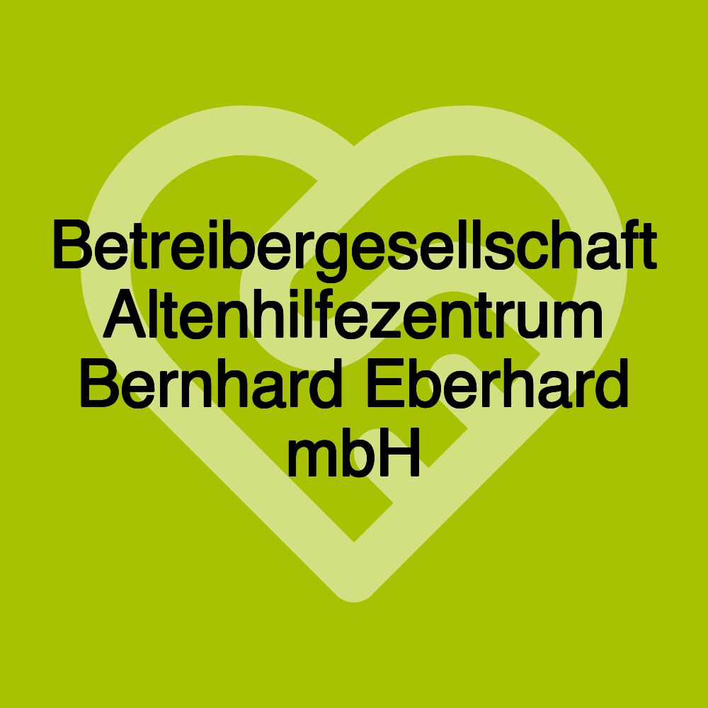 Betreibergesellschaft Altenhilfezentrum Bernhard Eberhard mbH