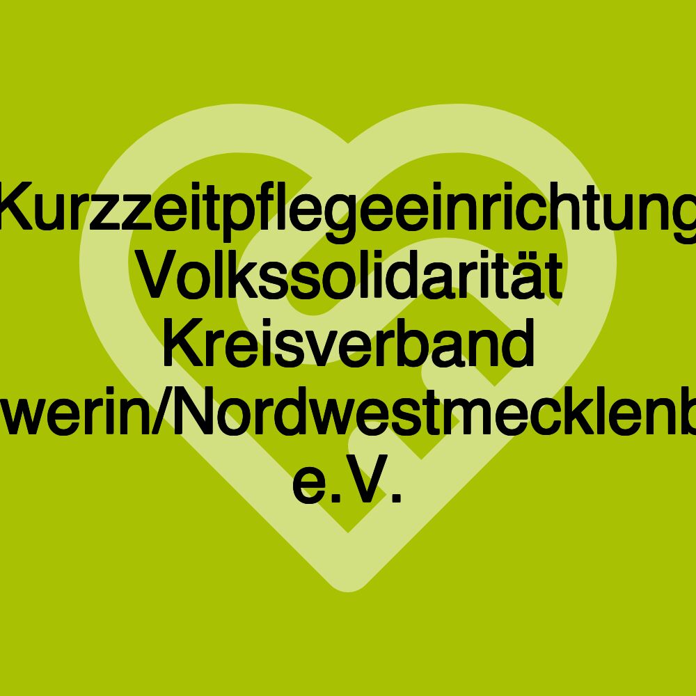 Kurzzeitpflegeeinrichtung Volkssolidarität Kreisverband Schwerin/Nordwestmecklenburg e.V.