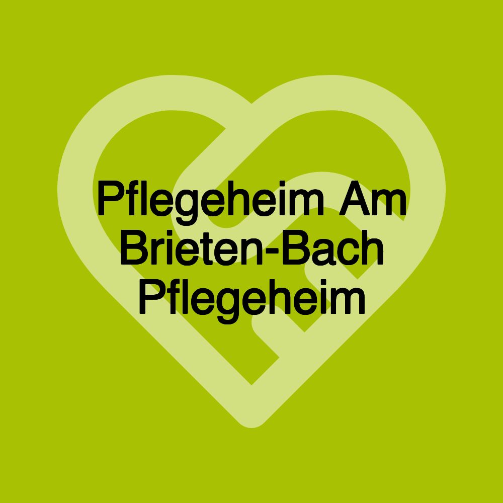 Pflegeheim Am Brieten-Bach Pflegeheim