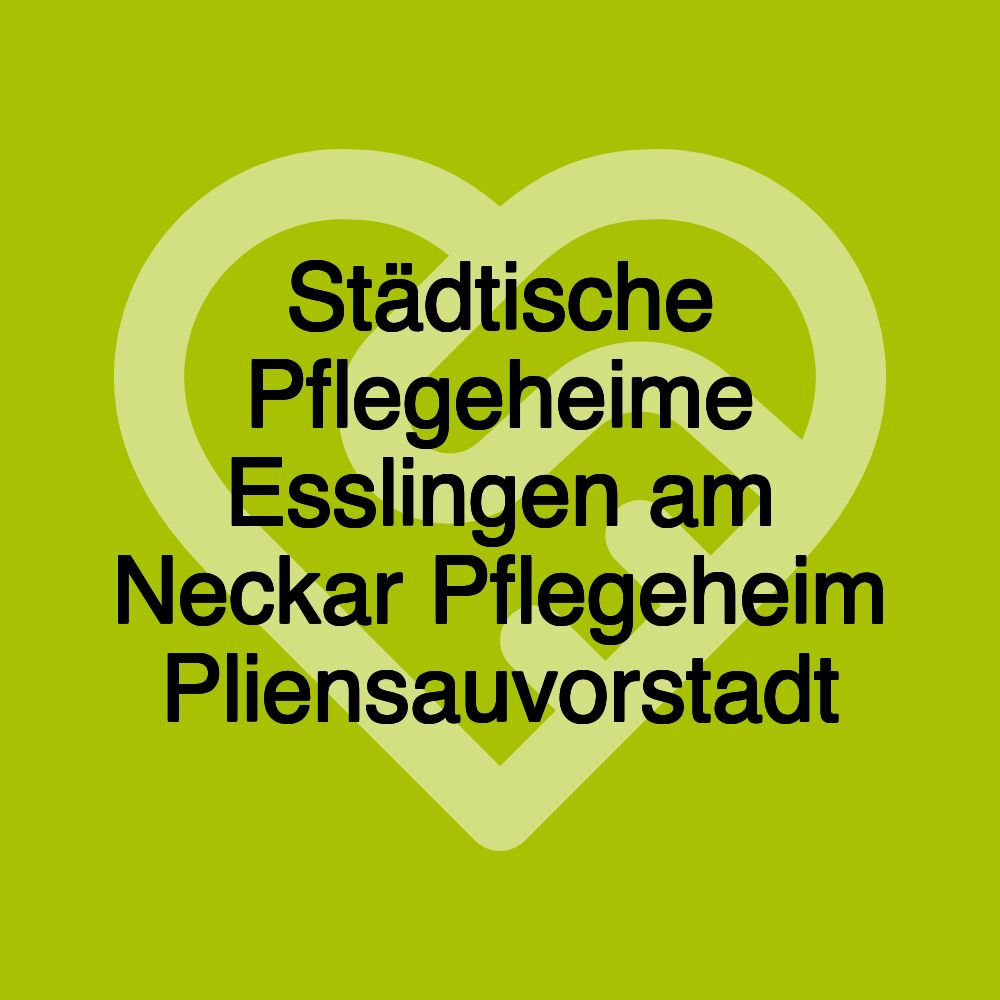 Städtische Pflegeheime Esslingen am Neckar Pflegeheim Pliensauvorstadt