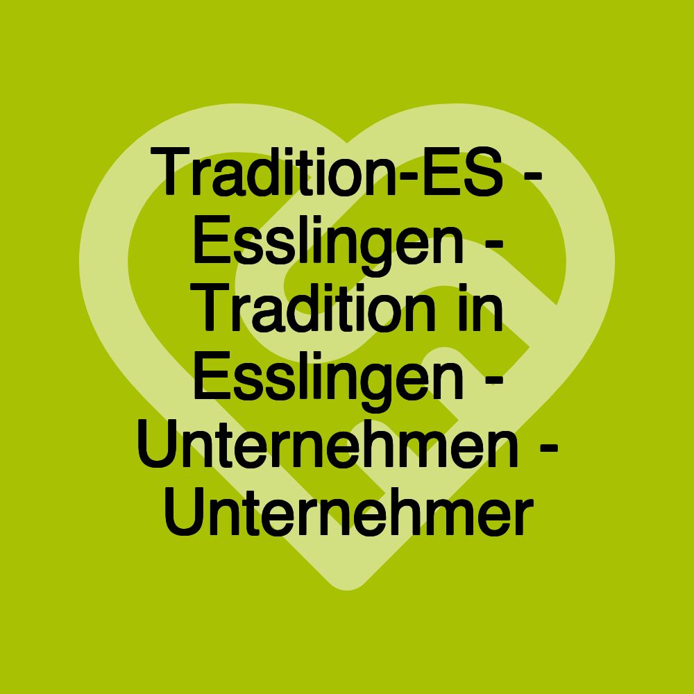 Tradition-ES - Esslingen - Tradition in Esslingen - Unternehmen - Unternehmer