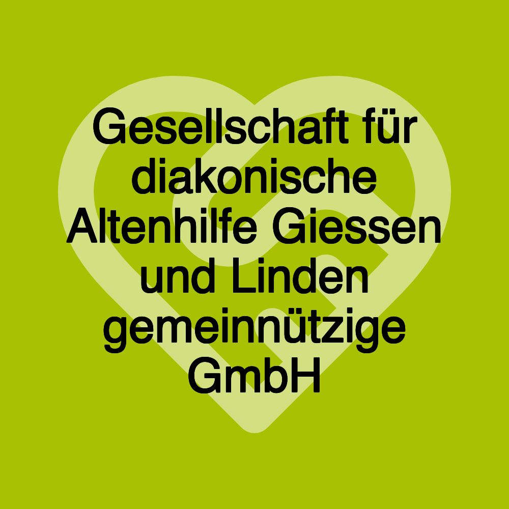 Gesellschaft für diakonische Altenhilfe Giessen und Linden gemeinnützige GmbH