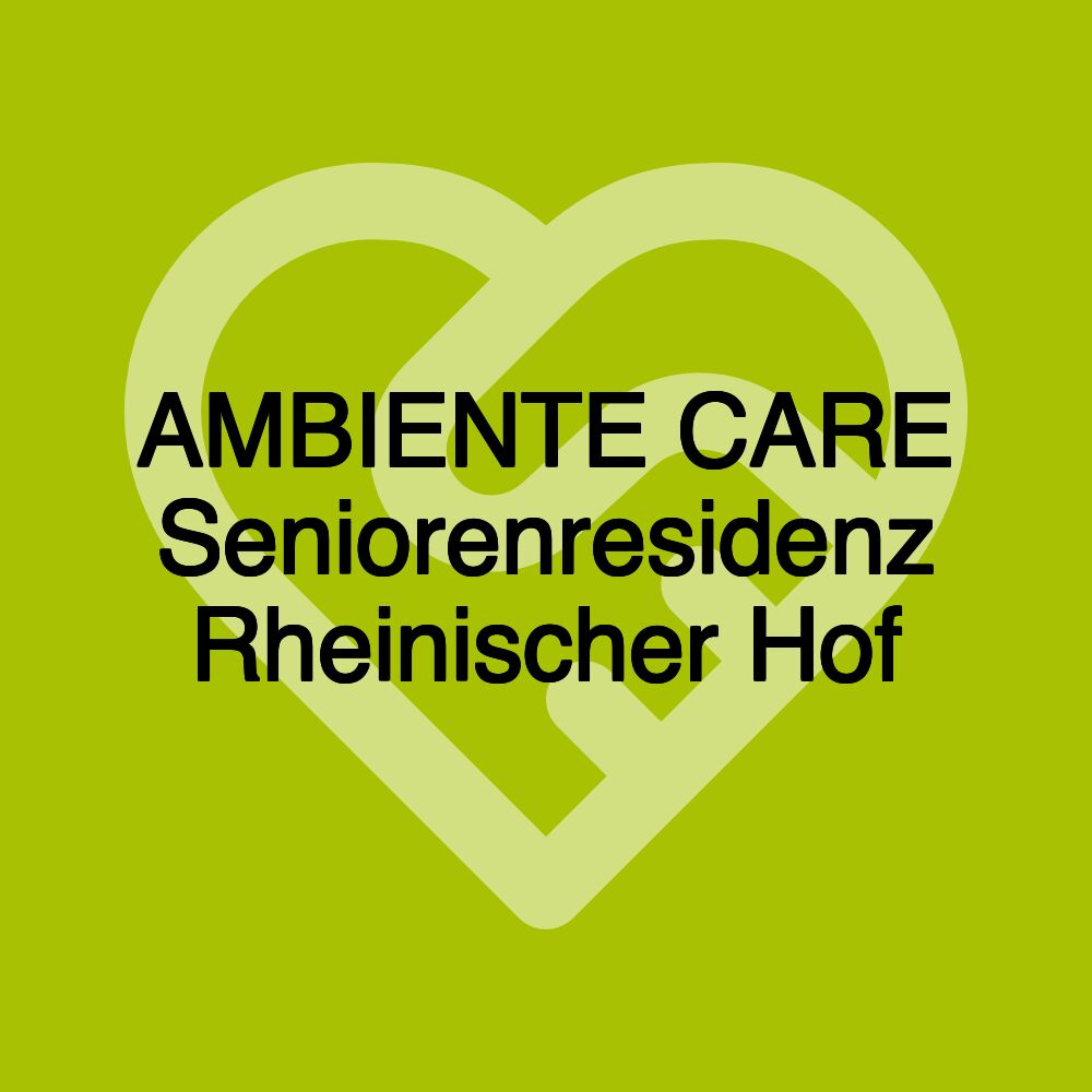 AMBIENTE CARE Seniorenresidenz Rheinischer Hof