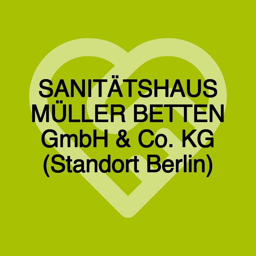 SANITÄTSHAUS MÜLLER BETTEN GmbH & Co. KG (Standort Berlin)