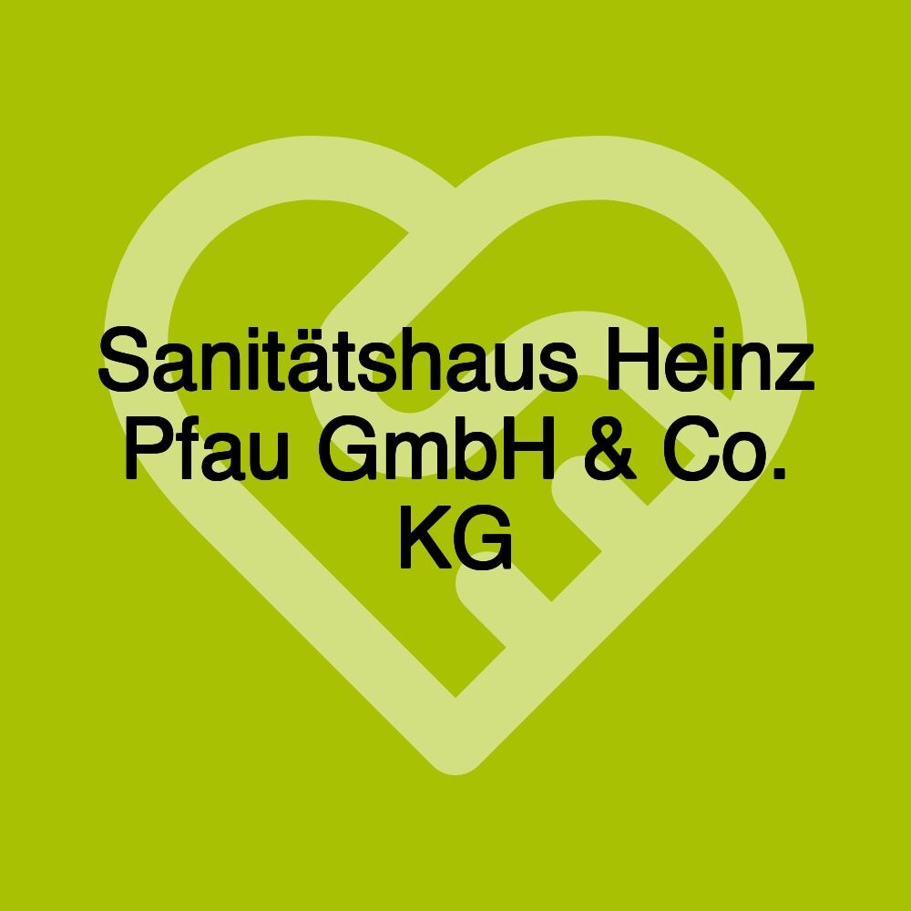 Sanitätshaus Heinz Pfau GmbH & Co. KG