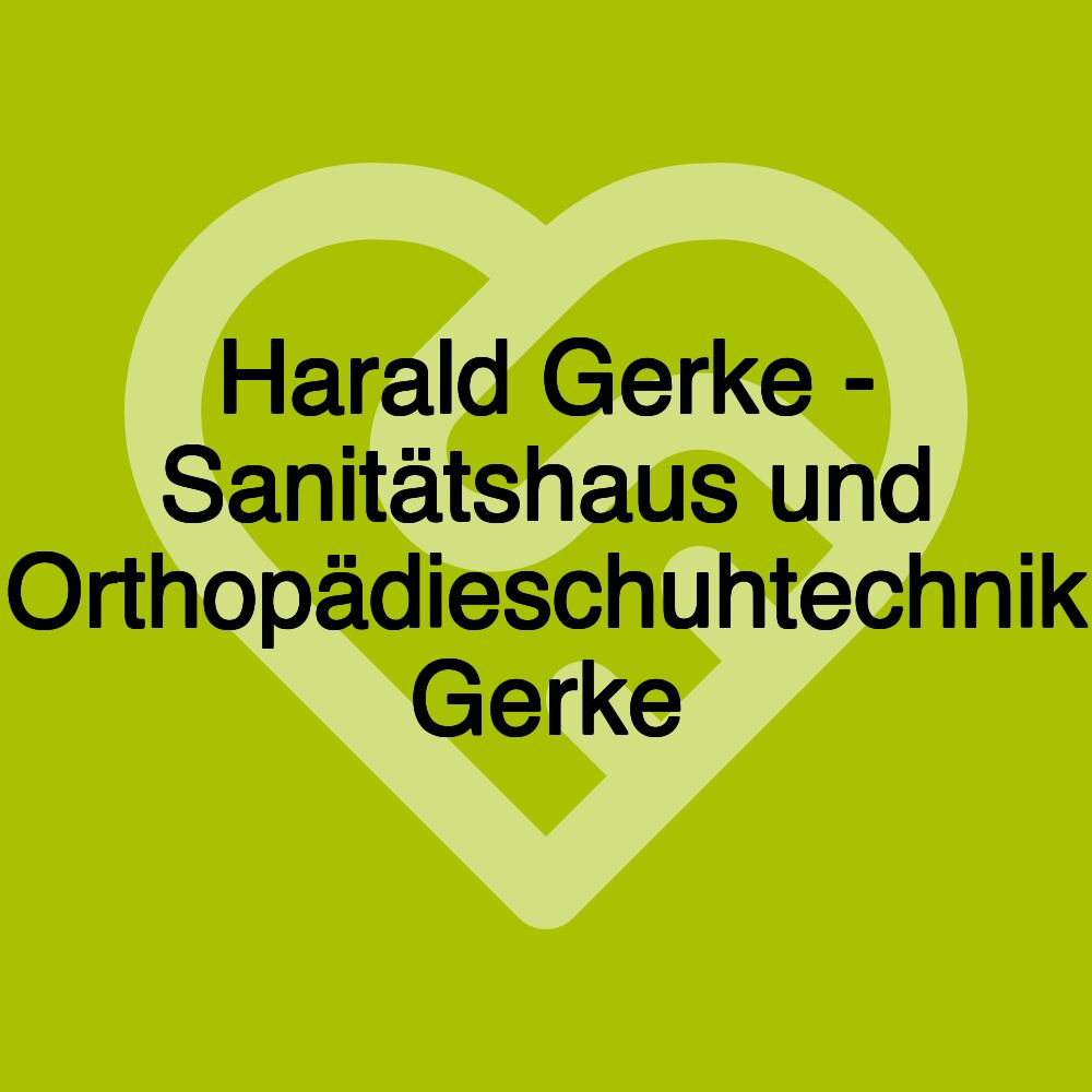 Harald Gerke - Sanitätshaus und Orthopädieschuhtechnik Gerke