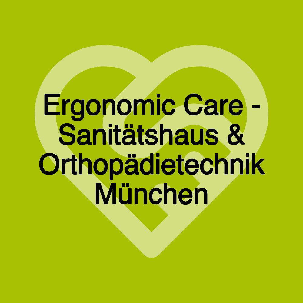 Ergonomic Care - Sanitätshaus & Orthopädietechnik München