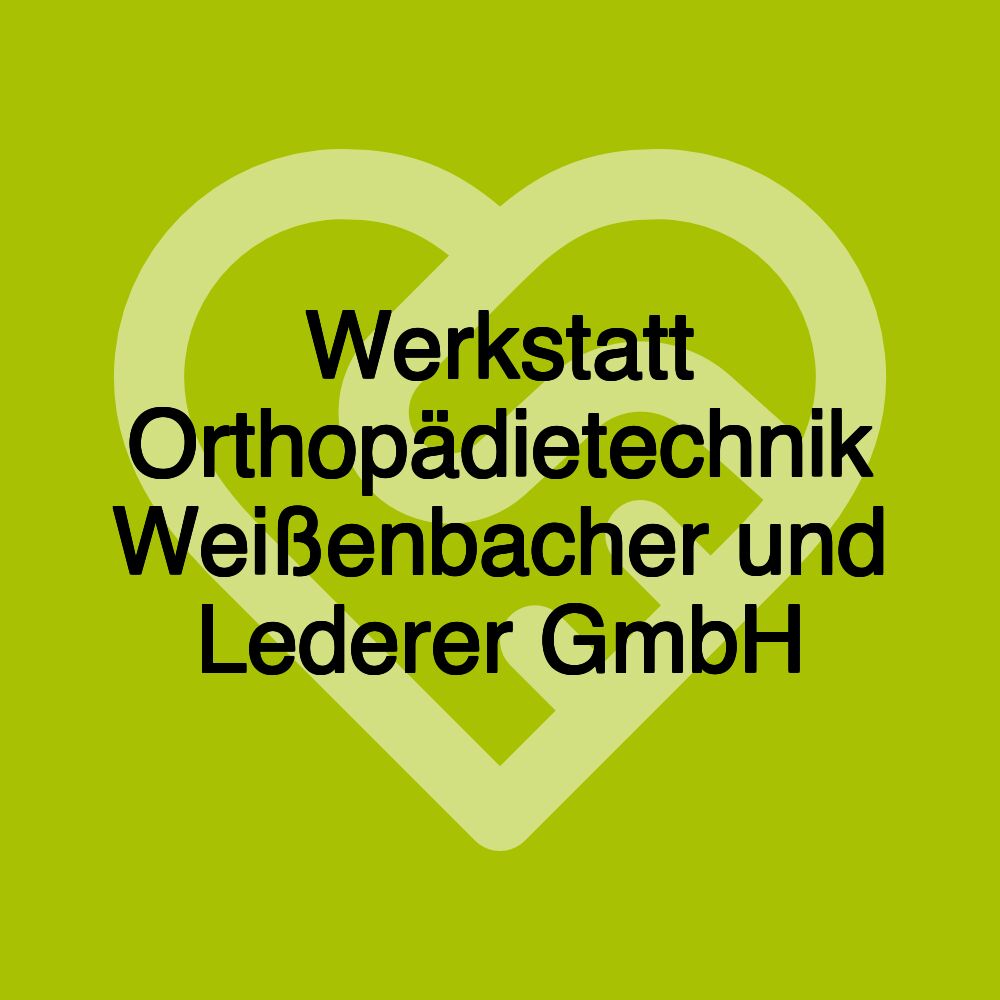 Werkstatt Orthopädietechnik Weißenbacher und Lederer GmbH